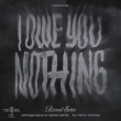 I Owe You Nothing (Clear / Black Swirl Vinyl)