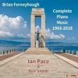 Complete Piano Works 1965-2018 : Ian Pace, Ben Smith (2CD)
