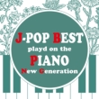 J-Pop Best Selection Played With Piano ``new Generation``