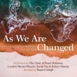 As We Are Changed: Gough / Royal Holloway Cho Lpndon Mozart Players S.fox R.murray