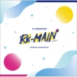 TV Anime [Re-Main] Original Soundtrack