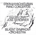 Erkin Piano Concerto, Khachaturian Piano Concerto : Onay(P)Serebrier / Bilkent So