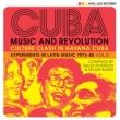 Cuba: Music And Revolution: Culture Clash In Havana: Experiments In Latin Music 1975-85 Vol.2
