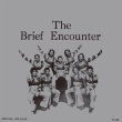 Introducing -The Brief Encounter: ブリーフ・エンカウンター登場