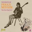 Roots Of Peggy Seeger -The First Time Ever