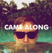 Came Along
