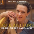 Marie-Pierre Langlamet : Ici & Ailleurs -Faure, Britten, Hindemith, etc (2CD)