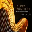 Judy Loman: La Harpe Fantastique-music For Solo Harp