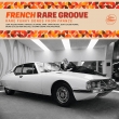 French Rare Groove -Rare Funky Songs From France