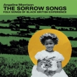 The Sorrow Songs : Folk Songs Of Black British Experience