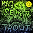 Meet The Sewer Trout
