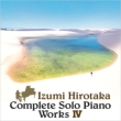 Complete Solo Piano Works IV