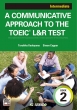 A COMMUNICATIVE APPROACH TO THE TOEIC(R)L & R TEST Book 2: Intermediate / : R~jP[VXLgɕtTOEIC(R)L & R TESTqҁr