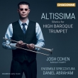 Altissima -Works for High Baroque Trumpet : Josh Cohen(Tp)Daniel Abraham / Ensemble Sprezzatura