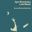 Late Music-sensual Musical Radicalism-orch & Chamber Works: Stravinsky / Rosbaud / R.craft / Etc