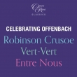 Celebrating Offenbach -Robinson Crusoe, Vert-Vert, Entre Nous (7CD)