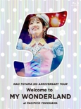 Toyama Nao 5th Anniversary Tour [welcome To My Wonderland] At Pacifico Yokohama