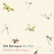 Silk Baroque : Holland Baroque, Wu Wei(Sheng)