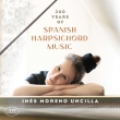 Ines Moreno Uncilla: 300 Years Of Spanish Harpsichord Music