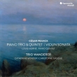 Franck Piano Trio, Piano Quintet, Violin Sonata, Vierne Piano Quintet : Trio Wanderer, Catherine Montier(Vn)Christophe Gaugue(Vc)(2CD)