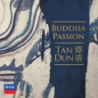 Buddha Passion : Tan Dun / Lyon National Orchestra, International Choir Academy Lubeck, etc (2CD)