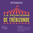 La Princesse de Trebizonde : Paul Daniel / London Philharmonic, Virginie Verrez, Anne-Catherine Gillet, etc (2022 Stereo)(2CD)