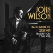 John Wilson: Rachmaninov & Gershwin Transcriptions By Earl Wild