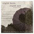 right here, right now