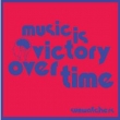 Music Is Victory Over Time