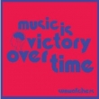Music Is Victory Over Time