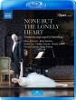 None but the Lonely Heart -Tchaikovsky songs staged by Christof Loy : Olesya Golovneva, Kelsey Lauritano, Andrea Care, Vladislav Sulimsky, etc