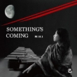 Something`s Coming (Nanika Okorisou)