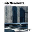 City Music Tokyo -destination-