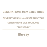 GENERATIONS 10th ANNIVERSARY YEAR GENERATIONS LIVE TOUR 2023 gTHE STORYh (Blu-ray)