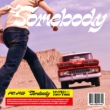 2nd Single: Somebody (�����_���J�o�[�E�o�[�W����)