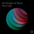 Six Shades of Bach : Max Lilja(Vc)