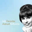 My Astrud Gilberto