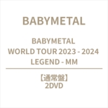 BABYMETAL WORLD TOUR 2023 -2024 LEGEND -MM (2DVD)