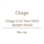 Chage Live Tour 2023 WINDY ROAD (Blu-ray)