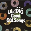 We Dig ! / Good Old Songs -t.k.7inch Collection-