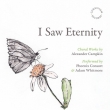 I Saw Eternity-choral Works: Whitmore / Phoenix Consort