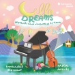 Cello Dreams -Berceuses pour violoncelle et piano : Emmanuelle Bertrand(Vc)Pascal Amoyel(P)Alma Amoyel(Vn)