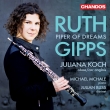 Piper of Dreams -Chamber Works : Juliana Koch(Ob)Michael McHale(P)Julian Bliss(Cl)