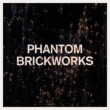 Phantom Brickworks (Lp 2)