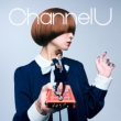 Channel U y񐶎YAz(+Blu-ray)