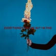 Everything' s On Fire But I' m Fine