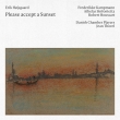 Please Accept A Sunset: Kampmann(S)Houssart / Athelas Sinfonietta Thorel / Danish Chamber Players