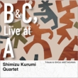 B & C, Live at A – �g���r���[�g�E�g�D�E�V���E�W�E�A�P�^�K��