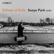 Sueye Park : Echoes of Exile -Enescu, Bartok, Ben-Haim, B.A.Zimmermann, Ysaye (Hybrid)