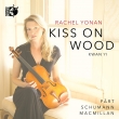 Rachel Yonan : Kiss on Wood -Arvo Part, Schumann, James MacMillan